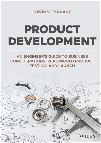 Cover image for Product Development: An Engineer's Guide to Business Considerations, Real-World Product Testing, and Launch