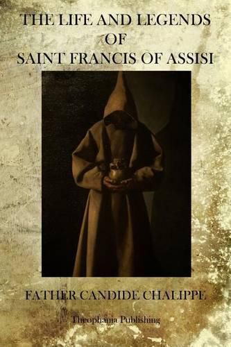 Cover image for The Life And Legends Of Saint Francis Of Assisi