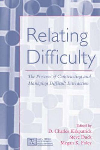 Cover image for Relating Difficulty: The Processes of Constructing and Managing Difficult Interaction