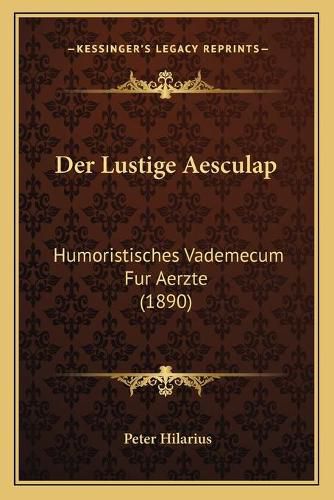 Cover image for Der Lustige Aesculap: Humoristisches Vademecum Fur Aerzte (1890)