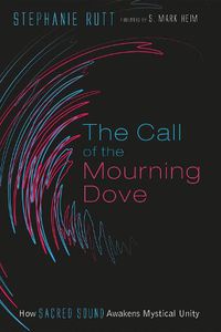 Cover image for The Call of the Mourning Dove: How Sacred Sound Awakens Mystical Unity