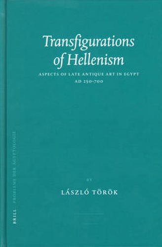 Cover image for Transfigurations of Hellenism: Aspects of Late Antique Art in Egypt AD 250-700