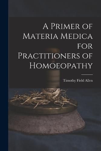 Cover image for A Primer of Materia Medica for Practitioners of Homoeopathy