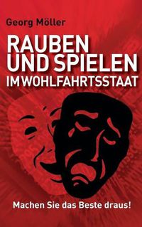 Cover image for Rauben und Spielen im Wohlfahrtsstaat: Machen Sie das Beste draus!