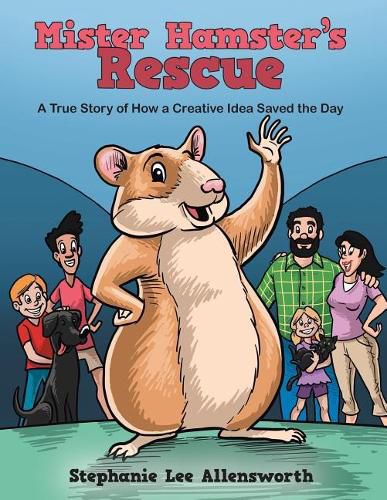 Cover image for Mister Hamster's Rescue: A True Story of How a Creative Idea Saved the Day