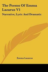 Cover image for The Poems Of Emma Lazarus V1: Narrative, Lyric And Dramatic