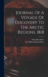 Cover image for Journal Of A Voyage Of Discovery To The Arctic Regions, 1818