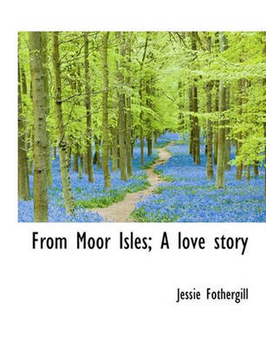 Cover image for From Moor Isles; A Love Story