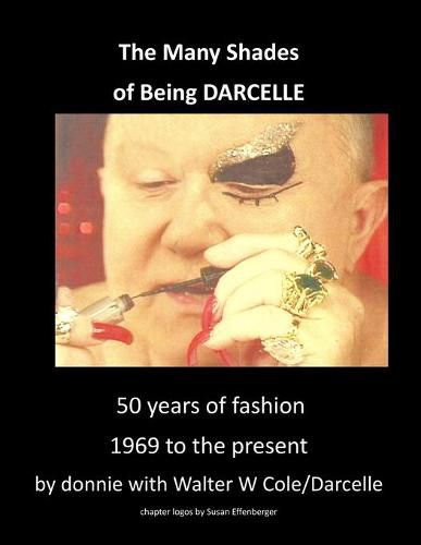 Cover image for The Many Shades of Being Darcelle: 50 years of fashion 1969 until present