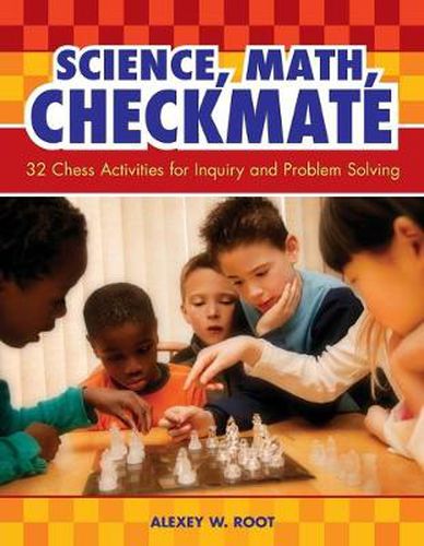 Cover image for Science, Math, Checkmate: 32 Chess Activities for Inquiry and Problem Solving