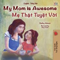 Cover image for My Mom is Awesome (English Vietnamese Bilingual Book for Kids)