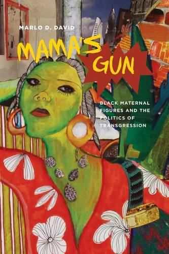 Cover image for Mama's Gun: Black Maternal Figures and the Politics of Transgression