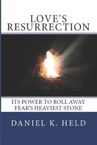 Cover image for Love's Resurrection: Its Power to Roll Away Fear's Heaviest Stone