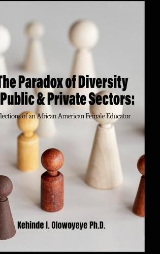 Cover image for The Paradox Of Diversity In Public & Private Sectors: Reflections of an African-American Female Educator