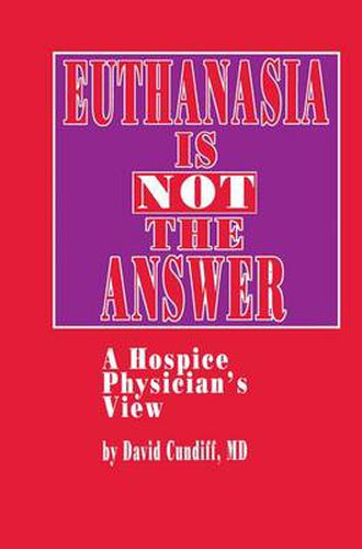 Euthanasia is Not the Answer: A Hospice Physician's View