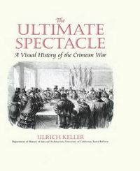 Cover image for The Ultimate Spectacle: A Visual History of the Crimean War