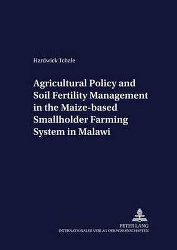 Cover image for Agricultural Policy and Soil Fertility Management in the Maize-based Smallholder Farming System in Malawi