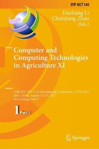 Cover image for Computer and Computing Technologies in Agriculture XI: 11th IFIP WG 5.14 International Conference, CCTA 2017, Jilin, China, August 12-15, 2017, Proceedings, Part I