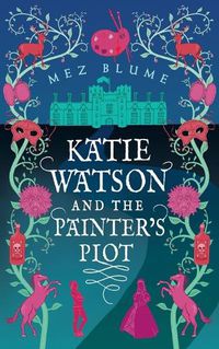 Cover image for Katie Watson and the Painter's Plot: Katie Watson Mysteries in Time, Book 1