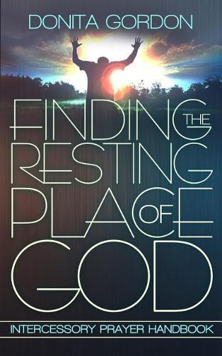 Cover image for Finding The Resting Place Of God: Intercessory Prayer Handbook