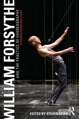 Cover image for William Forsythe and the Practice of Choreography: It Starts From Any Point