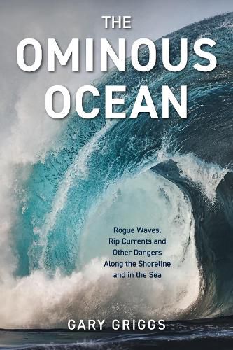 Cover image for The Ominous Ocean: Rogue Waves, Rip Currents and Other Dangers Along the Shoreline and in the Sea