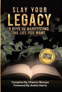 Cover image for Slay Your Legacy: 9 Keys to Manifesting the Life You Want