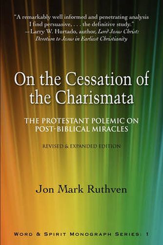 On the Cessation of the Charismata: The Protestant Polemic on Post-biblical Miracles--Revised & Expanded Edition
