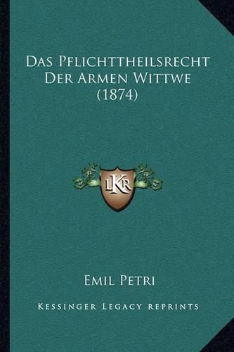 Cover image for Das Pflichttheilsrecht Der Armen Wittwe (1874)