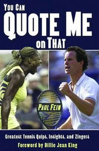 Cover image for You Can Quote Me on That: Greatest Tennis Quips, Insights, and Zingers