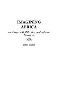 Cover image for Imagining Africa: Landscape in H. Rider Haggard's African Romances