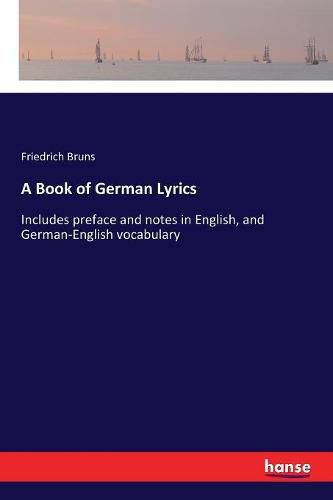 A Book of German Lyrics: Includes preface and notes in English, and German-English vocabulary