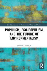 Cover image for Populism, Eco-populism, and the Future of Environmentalism