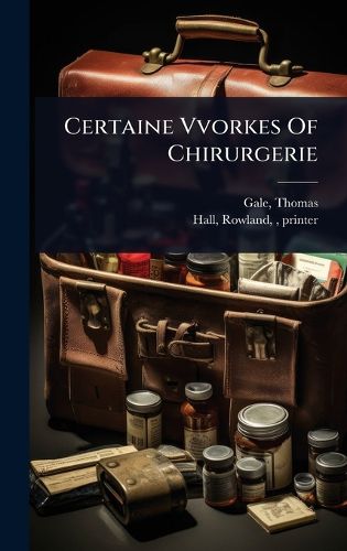 Cover image for Certaine Vvorkes Of Chirurgerie