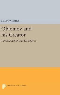 Cover image for Oblomov and his Creator: Life and Art of Ivan Goncharov