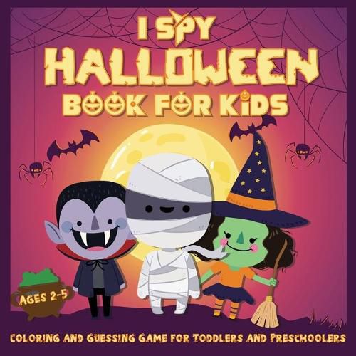 Cover image for I Spy Halloween Book for Kids Ages 2-5: A Fun Activity Coloring and Guessing Game for Kids, Toddlers and Preschoolers (Halloween Picture Puzzle Book)