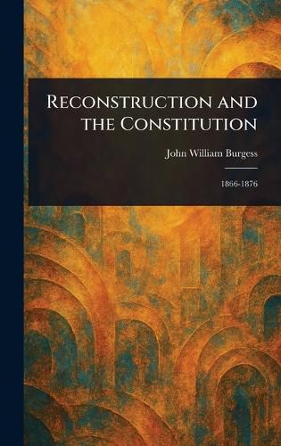 Cover image for Reconstruction and the Constitution