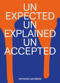 Cover image for Richard Jackson: unexpected unexplained unaccepted