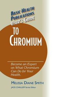 Cover image for User's Guide to Chromium: Don't Be a Dummy, Become an Expert on What Chromium Can Do for Your Health