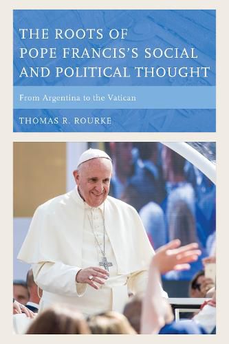 Cover image for The Roots of Pope Francis's Social and Political Thought: From Argentina to the Vatican