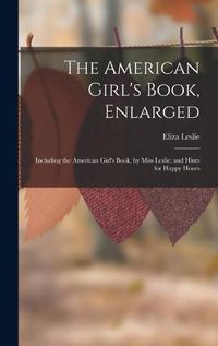Cover image for The American Girl's Book, Enlarged