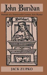 Cover image for John Buridan: Portrait of a Fourteenth-Century Arts Master