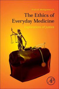 Cover image for The Ethics of Everyday Medicine: Explorations of Justice