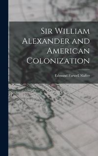 Cover image for Sir William Alexander and American Colonization