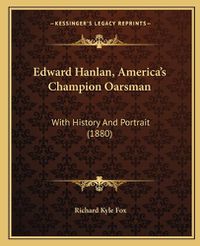 Cover image for Edward Hanlan, America's Champion Oarsman: With History and Portrait (1880)