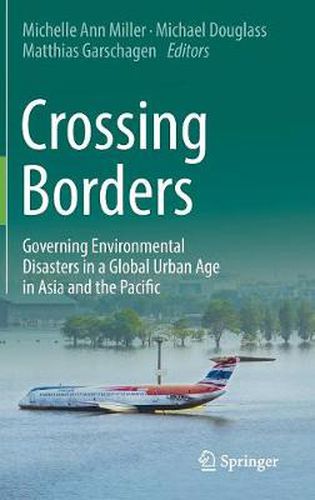 Cover image for Crossing Borders: Governing Environmental Disasters in a Global Urban Age in Asia and the Pacific