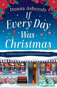 Cover image for If Every Day Was Christmas: A gorgeous and heart-warming Christmas romance