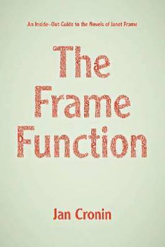 Frame Function: An Inside-Out Guide to the Novels of Janet Frame