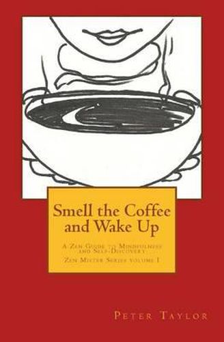 Smell the Coffee and Wake Up: A Zen Guide to Mindfulness and Self Discovery