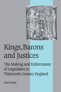 Cover image for Kings, Barons and Justices: The Making and Enforcement of Legislation in Thirteenth-Century England